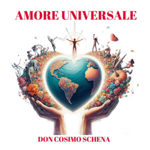 Don Cosimo Schena, "Amore universale"